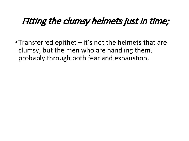 Fitting the clumsy helmets just in time; • Transferred epithet – it’s not the