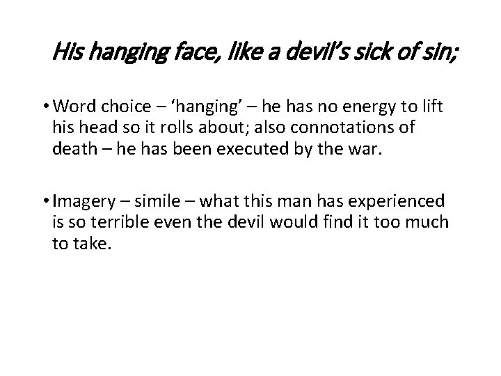 His hanging face, like a devil’s sick of sin; • Word choice – ‘hanging’