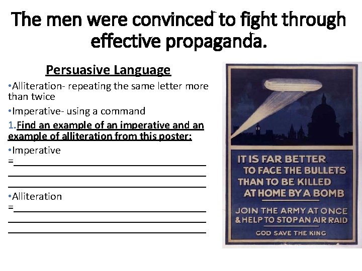 The men were convinced to fight through effective propaganda. Persuasive Language • Alliteration- repeating