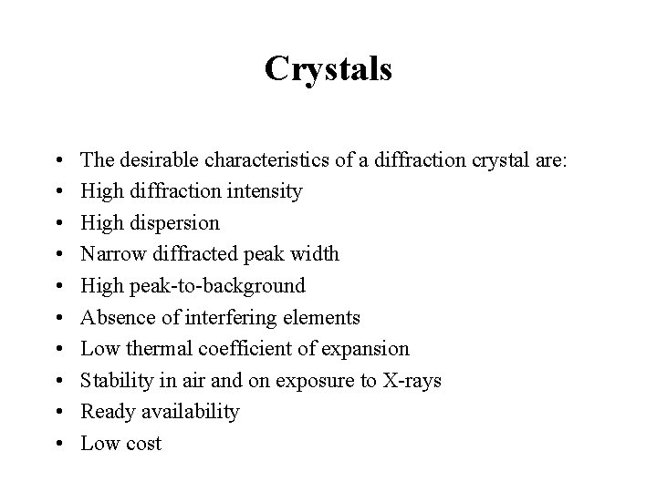 Crystals • • • The desirable characteristics of a diffraction crystal are: High diffraction