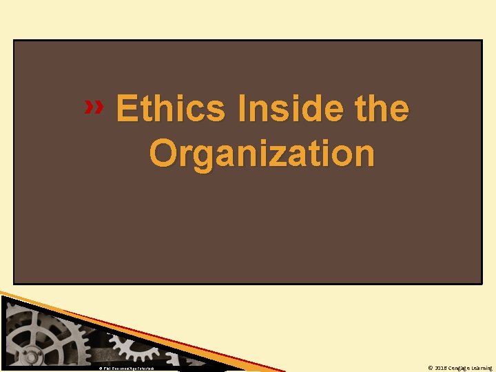 Ethics Inside the Organization © Phil Boorman/Age. Fotostock © 2016 Cengage Learning 