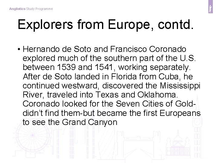 Anglistics Study Programme Explorers from Europe, contd. • Hernando de Soto and Francisco Coronado