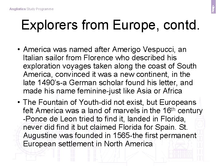 Anglistics Study Programme Explorers from Europe, contd. • America was named after Amerigo Vespucci,