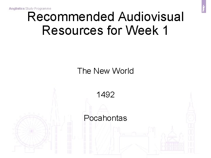 Anglistics Study Programme Recommended Audiovisual Resources for Week 1 The New World 1492 Pocahontas