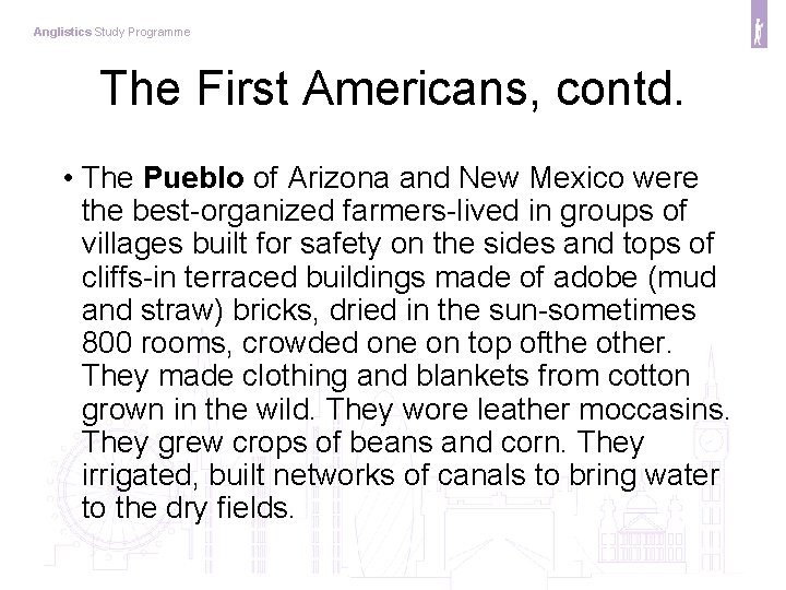 Anglistics Study Programme The First Americans, contd. • The Pueblo of Arizona and New