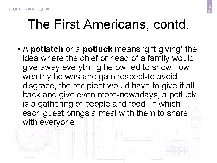Anglistics Study Programme The First Americans, contd. • A potlatch or a potluck means
