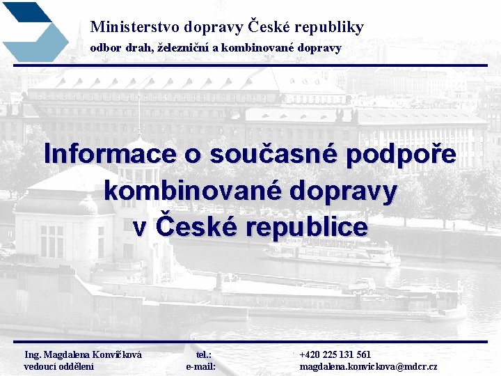 Ministerstvo dopravy České republiky odbor drah, železniční a kombinované dopravy Informace o současné podpoře