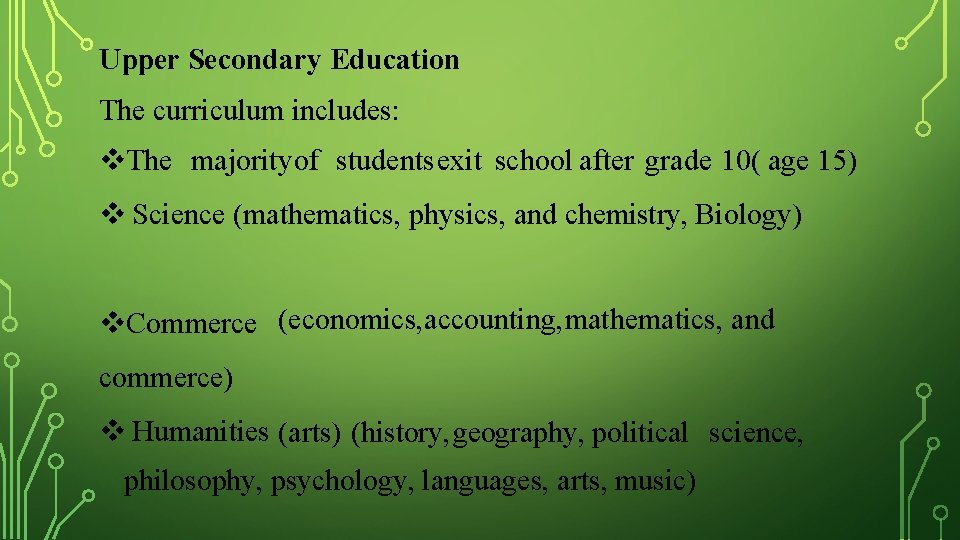 Upper Secondary Education The curriculum includes: The majorityof studentsexit school after grade 10( age