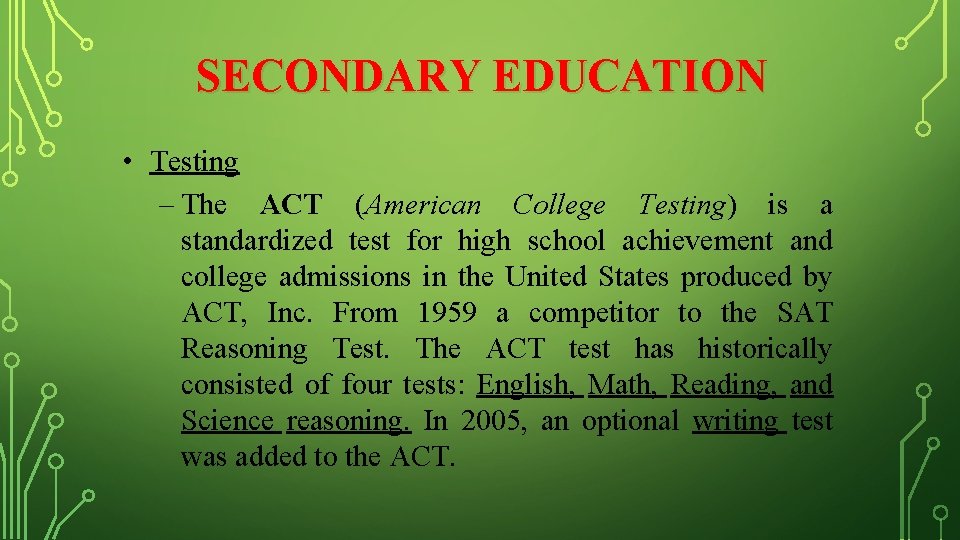 SECONDARY EDUCATION • Testing – The ACT (American College Testing) is a standardized test