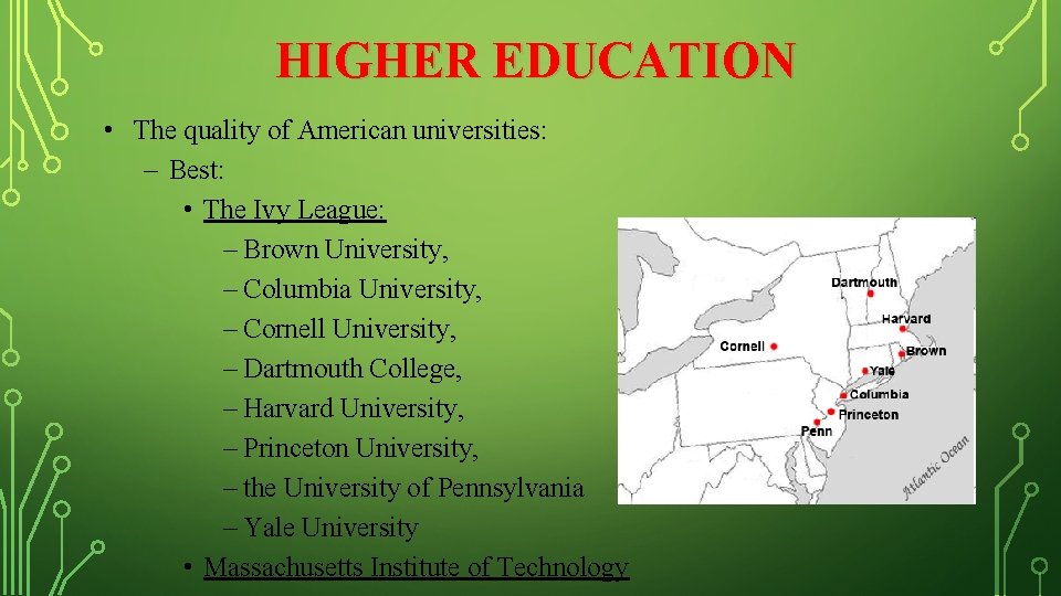 HIGHER EDUCATION • The quality of American universities: – Best: • The Ivy League: