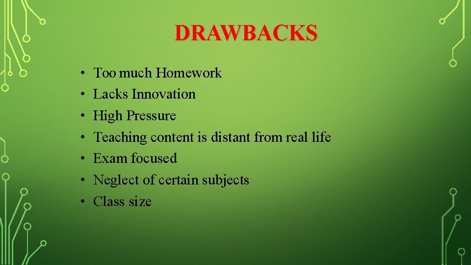 DRAWBACKS • • Too much Homework Lacks Innovation High Pressure Teaching content is distant