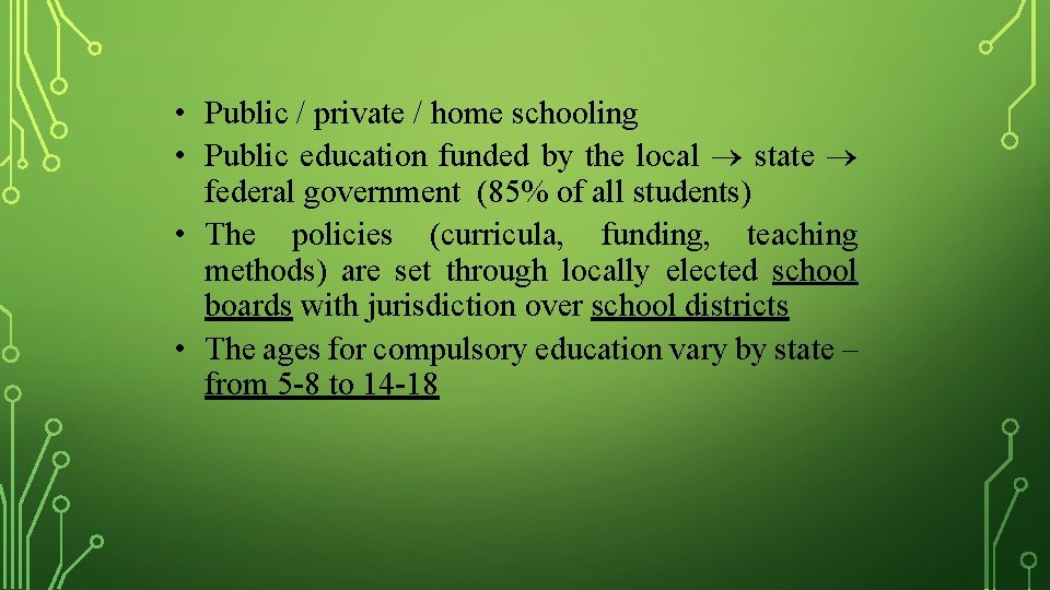  • Public / private / home schooling • Public education funded by the
