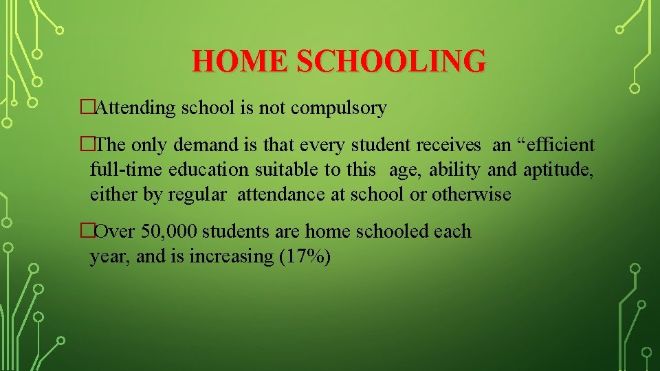 HOME SCHOOLING �Attending school is not compulsory �The only demand is that every student