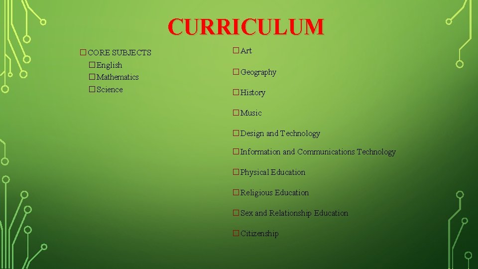 CURRICULUM �CORE SUBJECTS � English � Mathematics � Science �Art �Geography �History �Music �Design