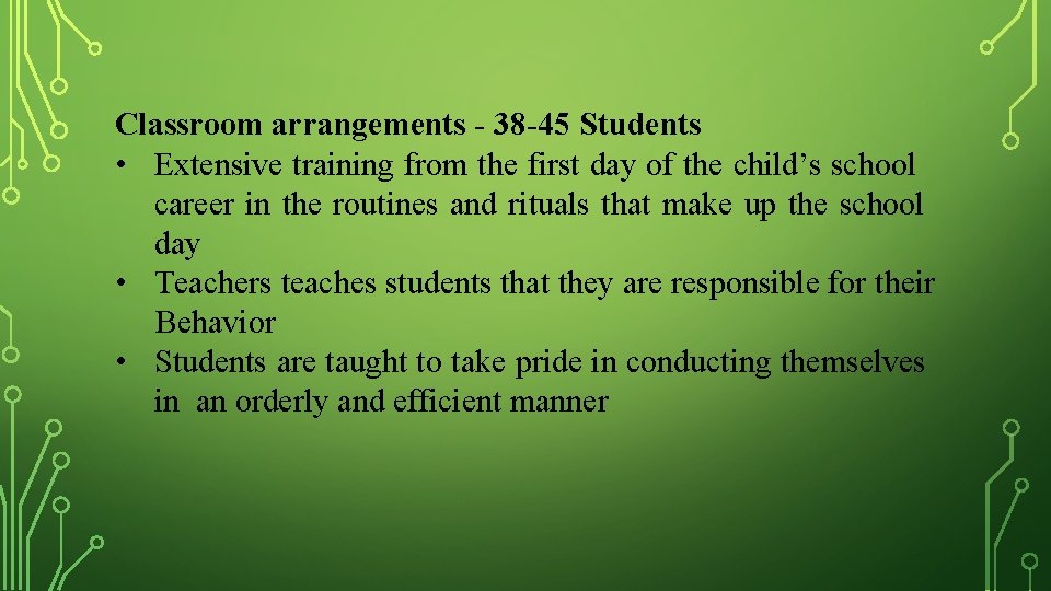 Classroom arrangements - 38 -45 Students • Extensive training from the first day of