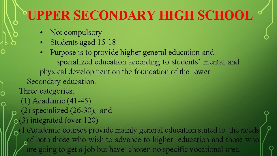 UPPER SECONDARY HIGH SCHOOL • Not compulsory • Students aged 15 -18 • Purpose