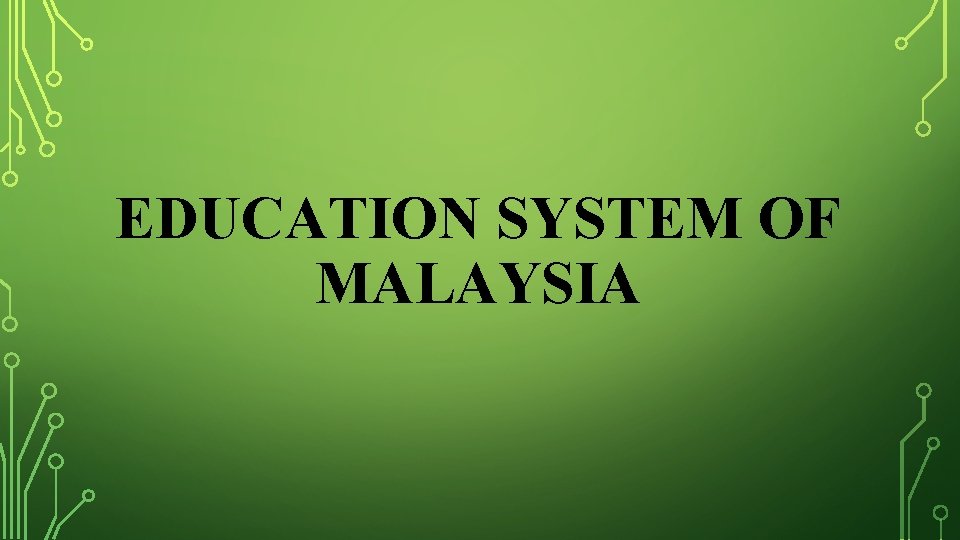 EDUCATION SYSTEM OF MALAYSIA 