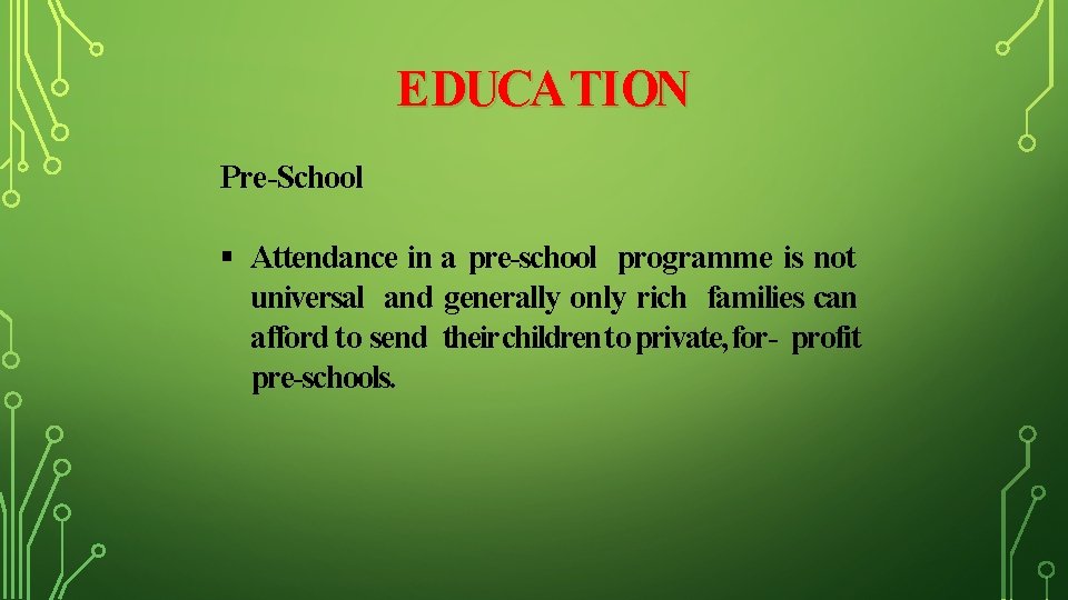 EDUCA TION Pre-School Attendance in a pre-school programme is not universal and generally only