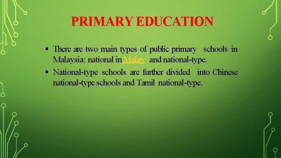 PRIMARY EDUCATION There are two main types of public primary schools in Malaysia: national