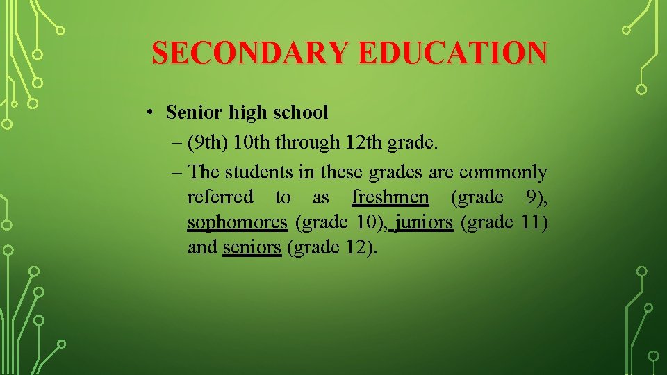 SECONDARY EDUCATION • Senior high school – (9 th) 10 th through 12 th