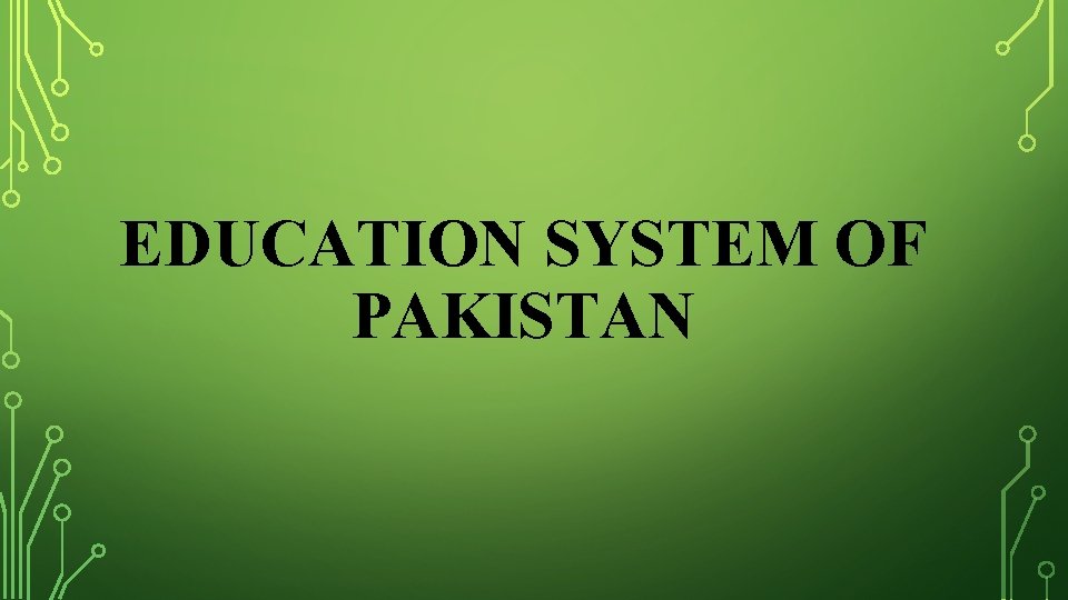 EDUCATION SYSTEM OF PAKISTAN 