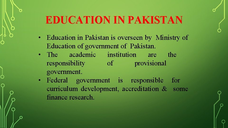 EDUCATION IN PAKISTAN • Education in Pakistan is overseen by Ministry of Education of