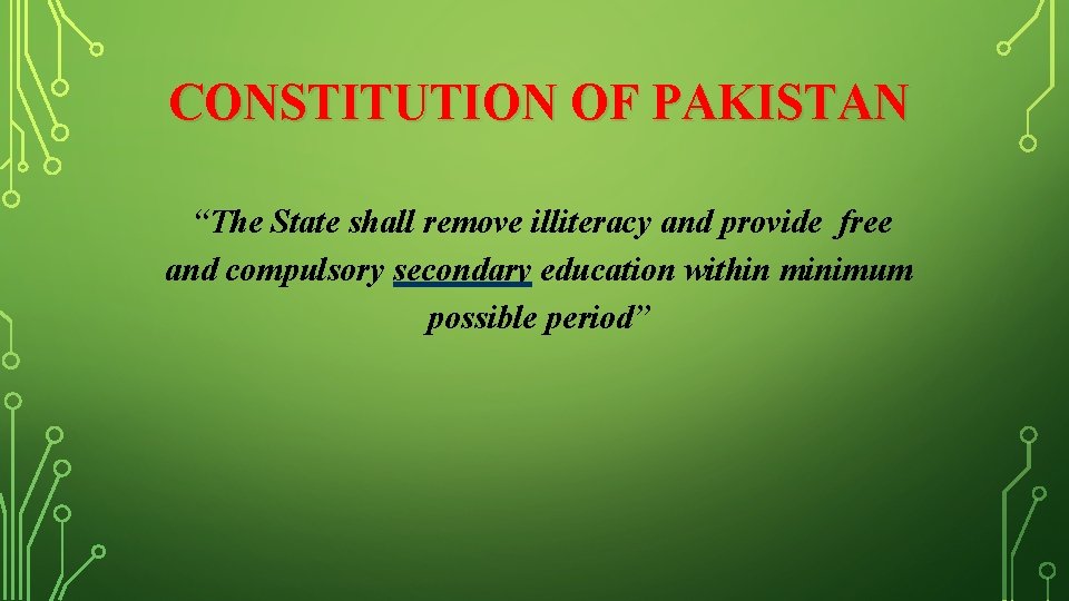 CONSTITUTION OF PAKISTAN “The State shall remove illiteracy and provide free and compulsory secondary
