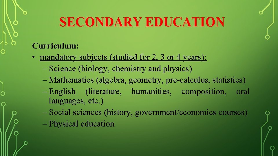 SECONDARY EDUCATION Curriculum: • mandatory subjects (studied for 2, 3 or 4 years): –