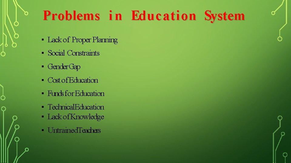 Problems i n Education System ▪ Lack of Proper Planning ▪ Social Constraints ▪