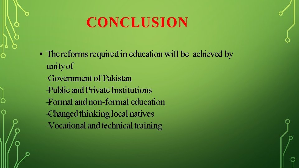 CONCLUSION ▪ The reforms required in education will be achieved by unityof –Government of