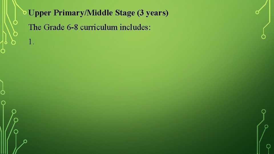 Upper Primary/Middle Stage (3 years) The Grade 6 -8 curriculum includes: 1. 