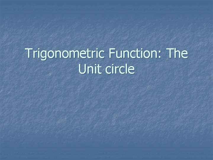Trigonometric Function: The Unit circle 