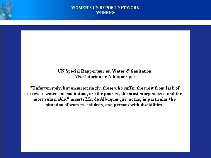 WOMEN’S UN REPORT NETWORK WUNRN® UN Special Rapporteur on Water & Sanitation Ms. Catarina
