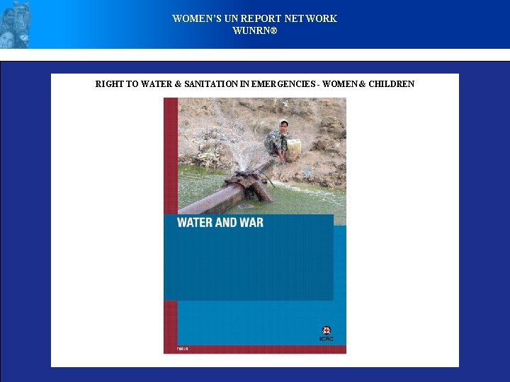 WOMEN’S UN REPORT NETWORK WUNRN® RIGHT TO WATER & SANITATION IN EMERGENCIES - WOMEN
