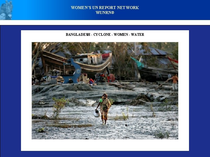 WOMEN’S UN REPORT NETWORK WUNRN® BANGLADESH - CYCLONE - WOMEN - WATER 