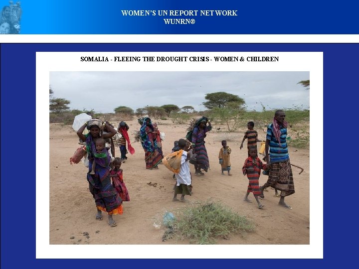 WOMEN’S UN REPORT NETWORK WUNRN® SOMALIA - FLEEING THE DROUGHT CRISIS - WOMEN &