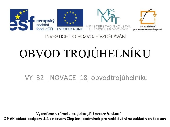 OBVOD TROJÚHELNÍKU VY_32_INOVACE_18_obvodtrojúhelníku Vytvořeno v rámci v projektu „EU peníze školám“ OP VK oblast