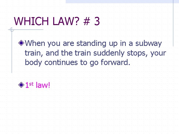 WHICH LAW? # 3 When you are standing up in a subway train, and