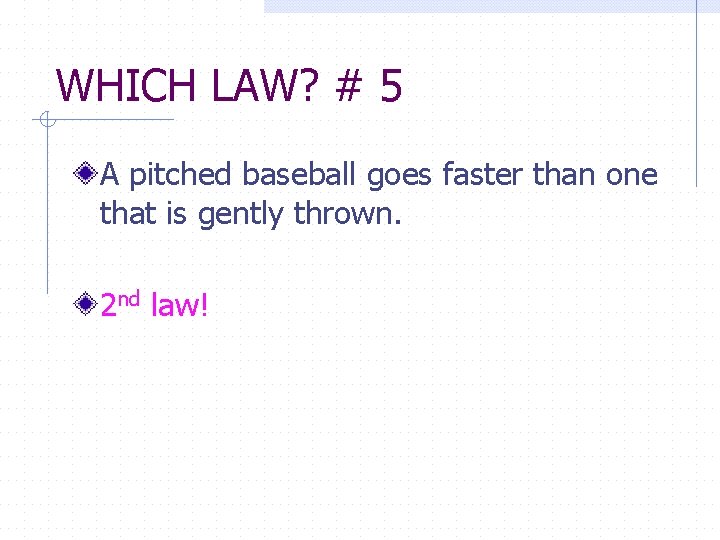 WHICH LAW? # 5 A pitched baseball goes faster than one that is gently