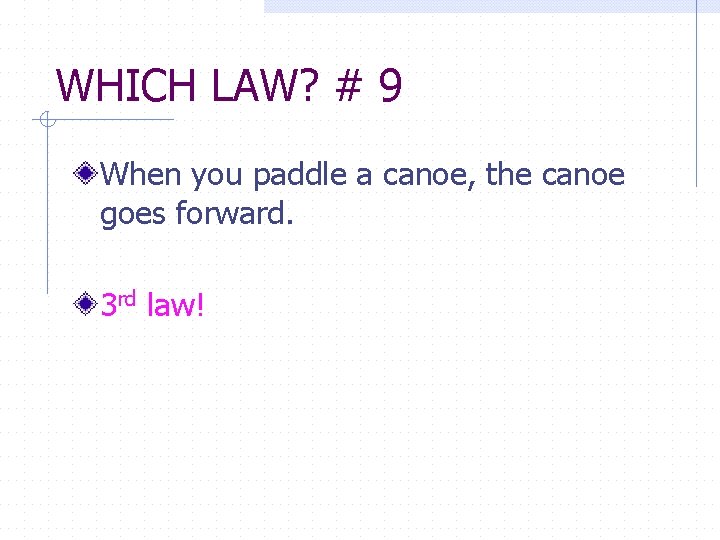 WHICH LAW? # 9 When you paddle a canoe, the canoe goes forward. 3