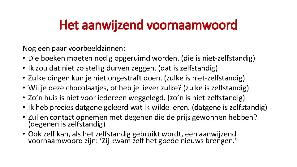 Het aanwijzend voornaamwoord Nog een paar voorbeeldzinnen: • Die boeken moeten nodig opgeruimd worden.