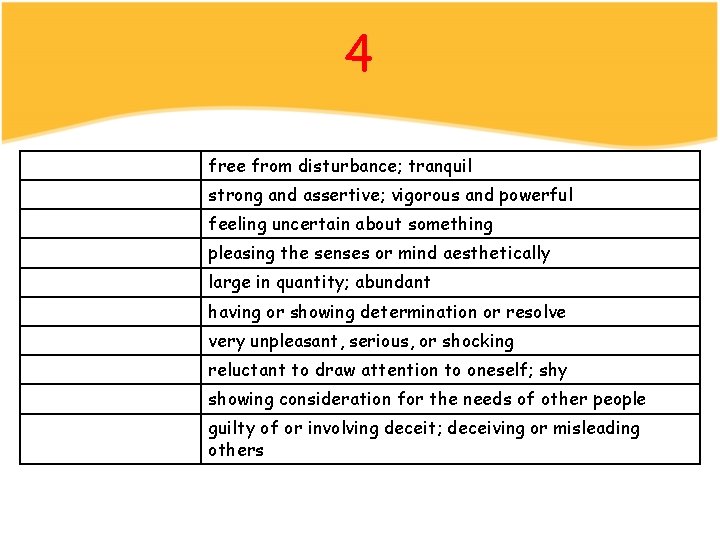 4 free from disturbance; tranquil strong and assertive; vigorous and powerful feeling uncertain about