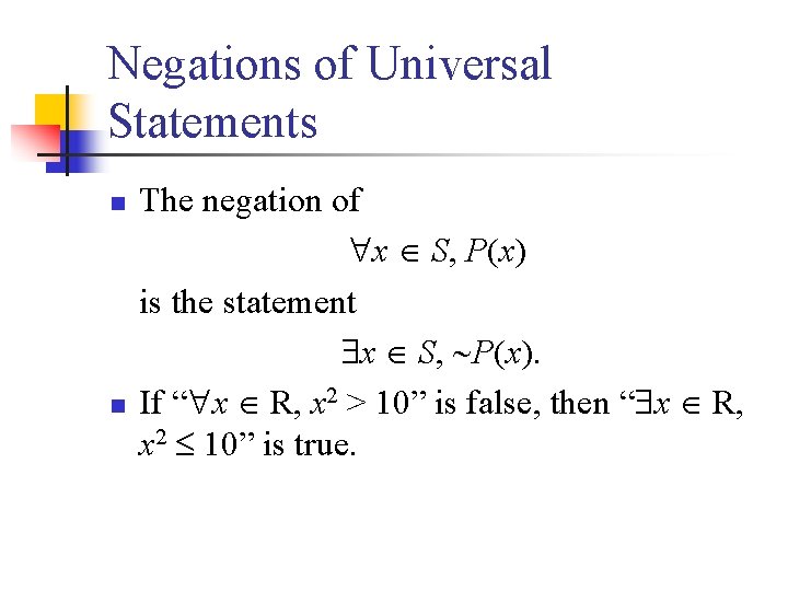 Negations of Universal Statements n n The negation of x S, P(x) is the