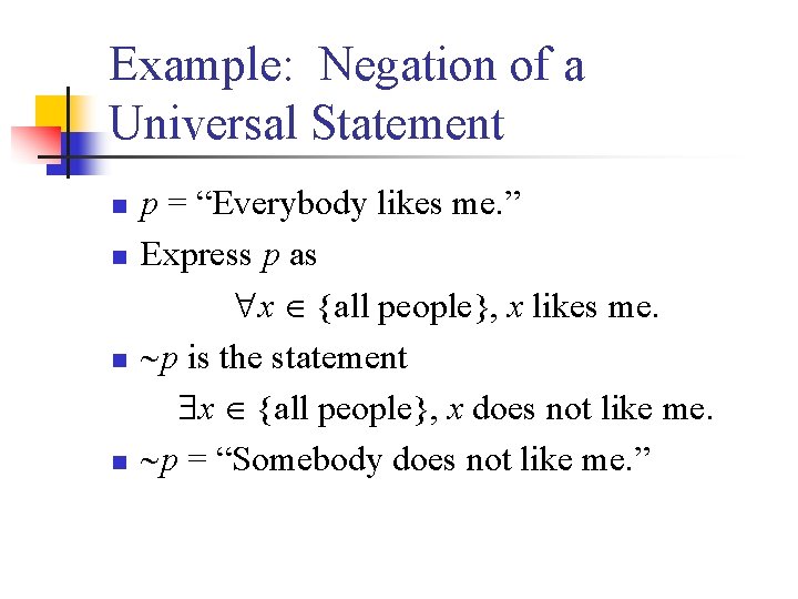 Example: Negation of a Universal Statement n n p = “Everybody likes me. ”