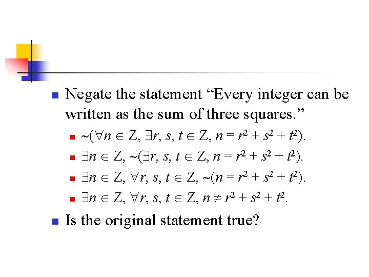 n Negate the statement “Every integer can be written as the sum of three