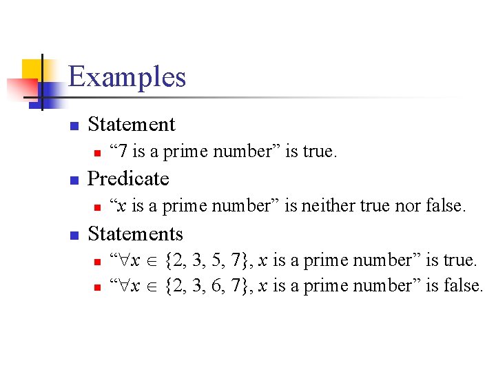 Examples n Statement n n Predicate n n “ 7 is a prime number”