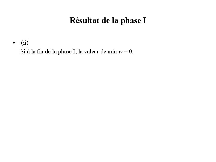 Résultat de la phase I • (ii) Si à la fin de la phase