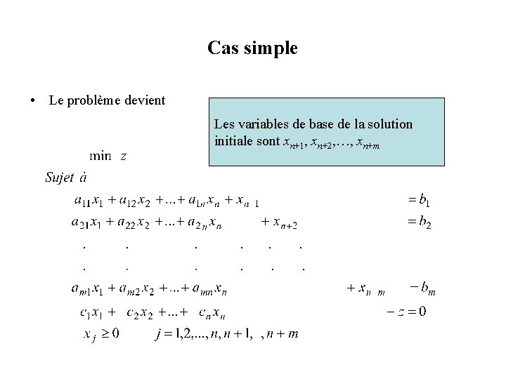Cas simple • Le problème devient Les variables de base de la solution initiale