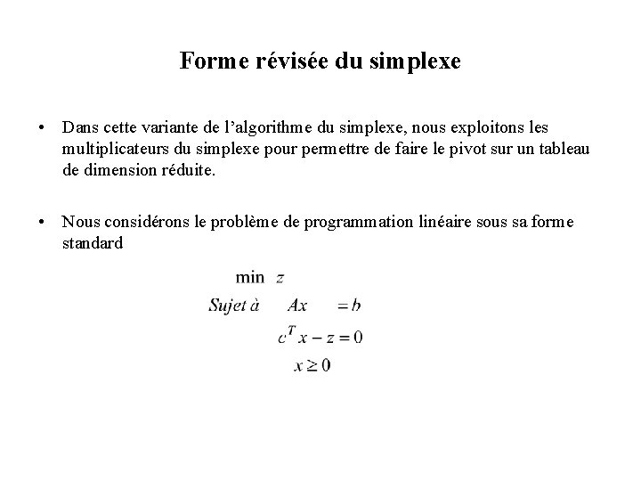 Forme révisée du simplexe • Dans cette variante de l’algorithme du simplexe, nous exploitons