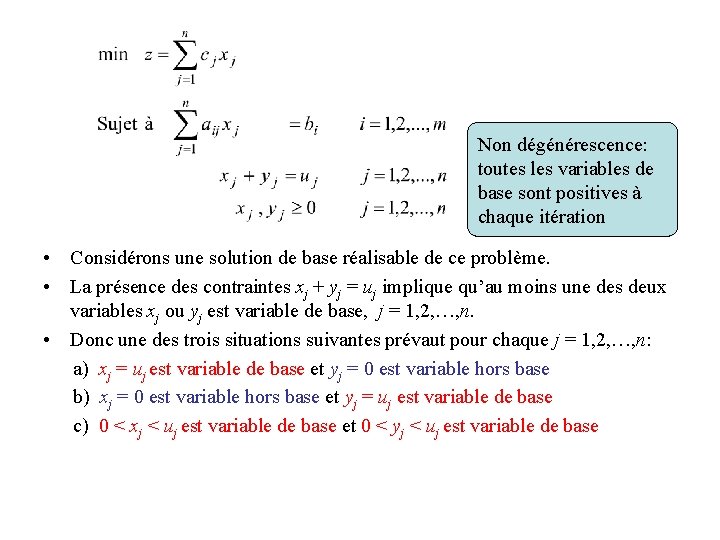 Non dégénérescence: toutes les variables de base sont positives à chaque itération • Considérons